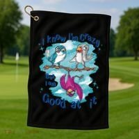 I Know I'm Crazy Funny Birds Golf Towel thumb 1
