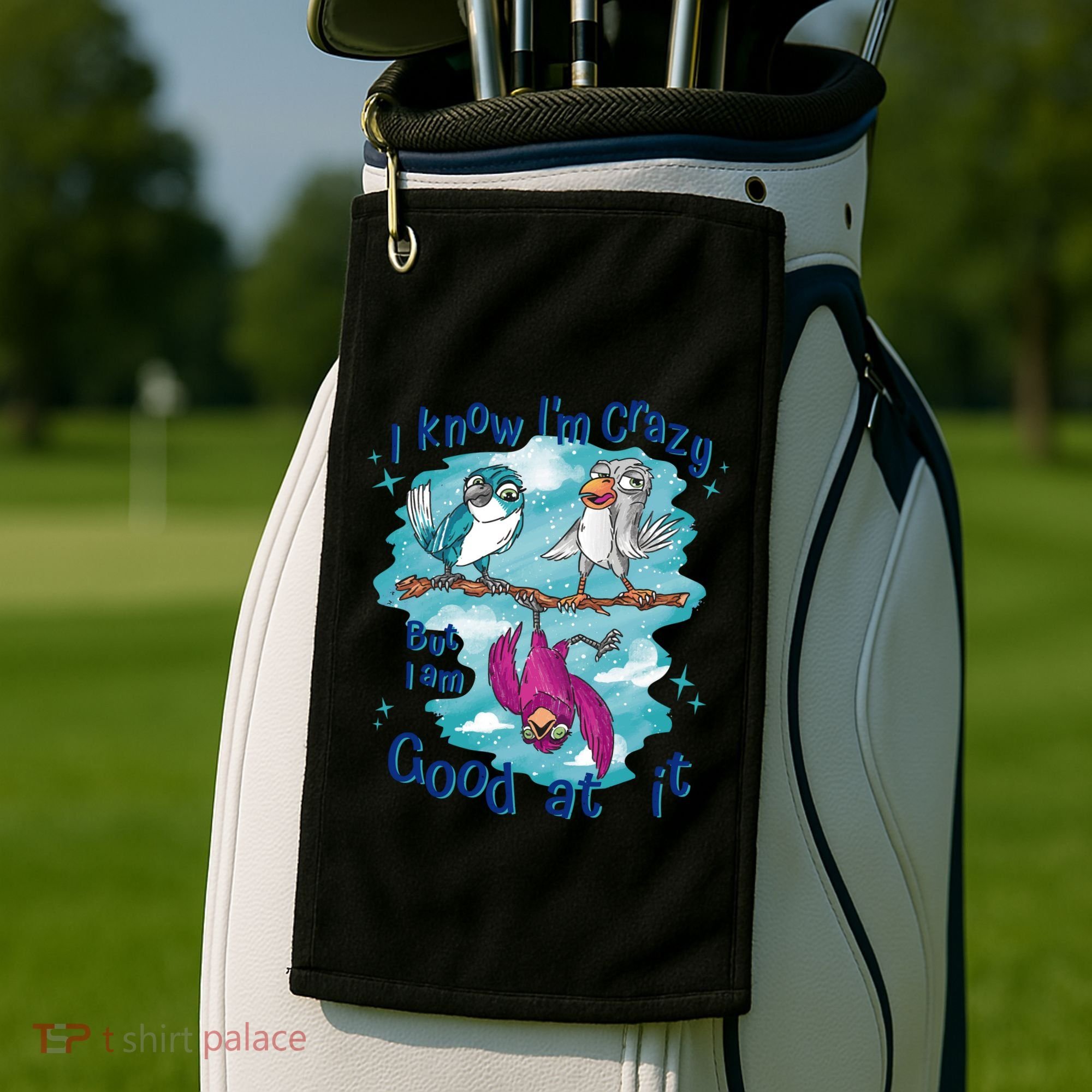 I Know I'm Crazy Funny Birds Golf Towel