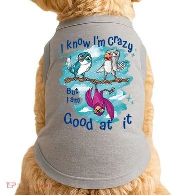 I Know I'm Crazy Funny Birds Doggie Tank