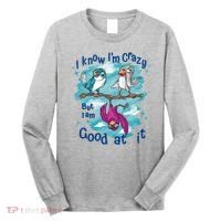 I Know I'm Crazy Funny Birds Long Sleeve Shirt thumb 0