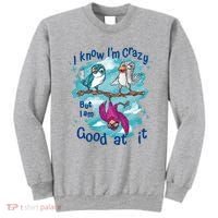 I Know I'm Crazy Funny Birds Sweatshirt thumb 0
