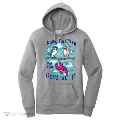 I Know I'm Crazy Funny Birds Women's Hoodie
