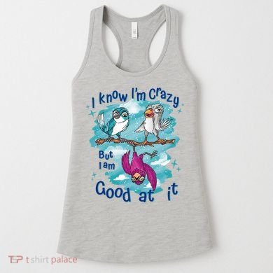I Know I'm Crazy Funny Birds Women's Tank Top