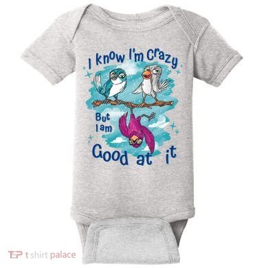 I Know I'm Crazy Funny Birds Baby Bodysuit