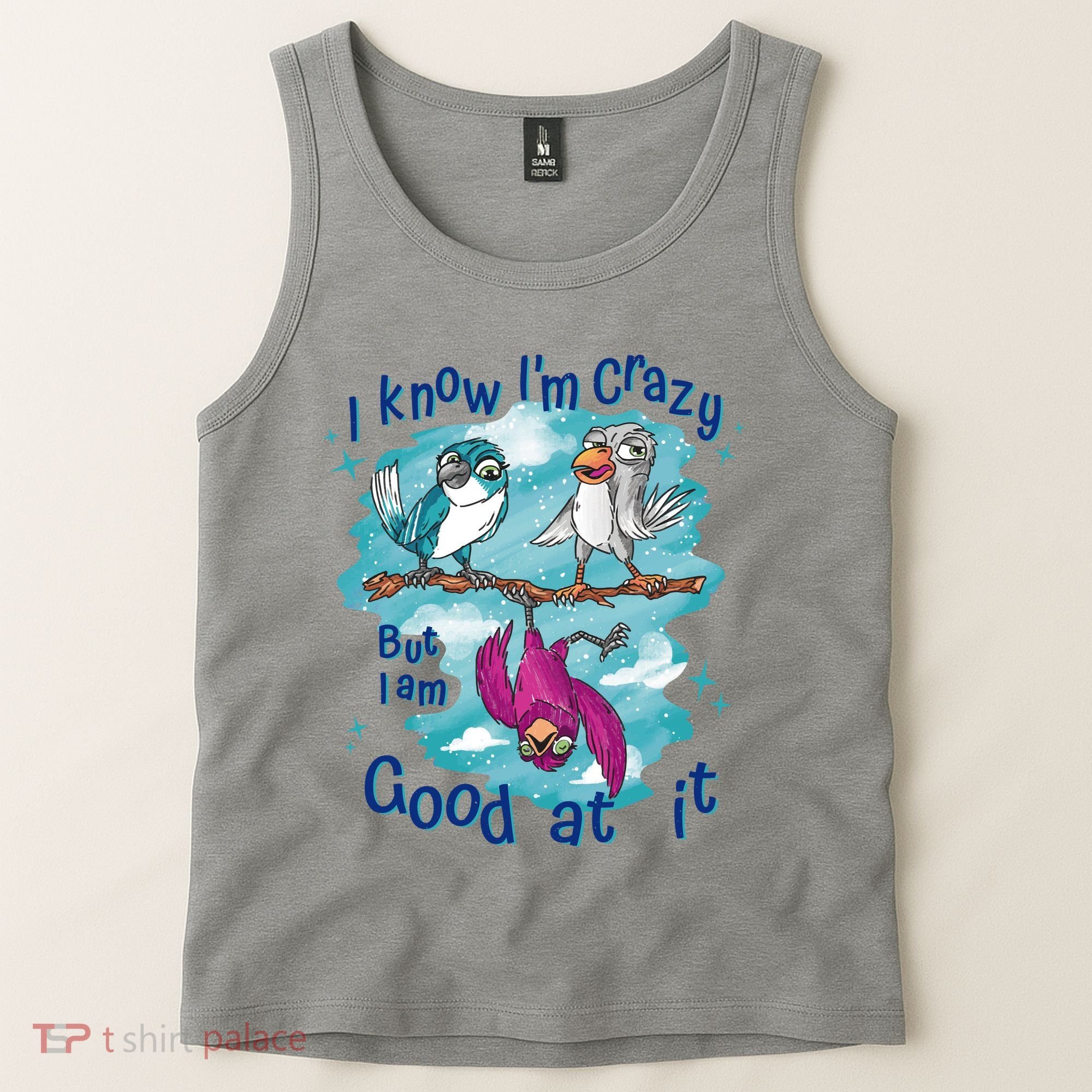 I Know I'm Crazy Funny Birds Tank Top