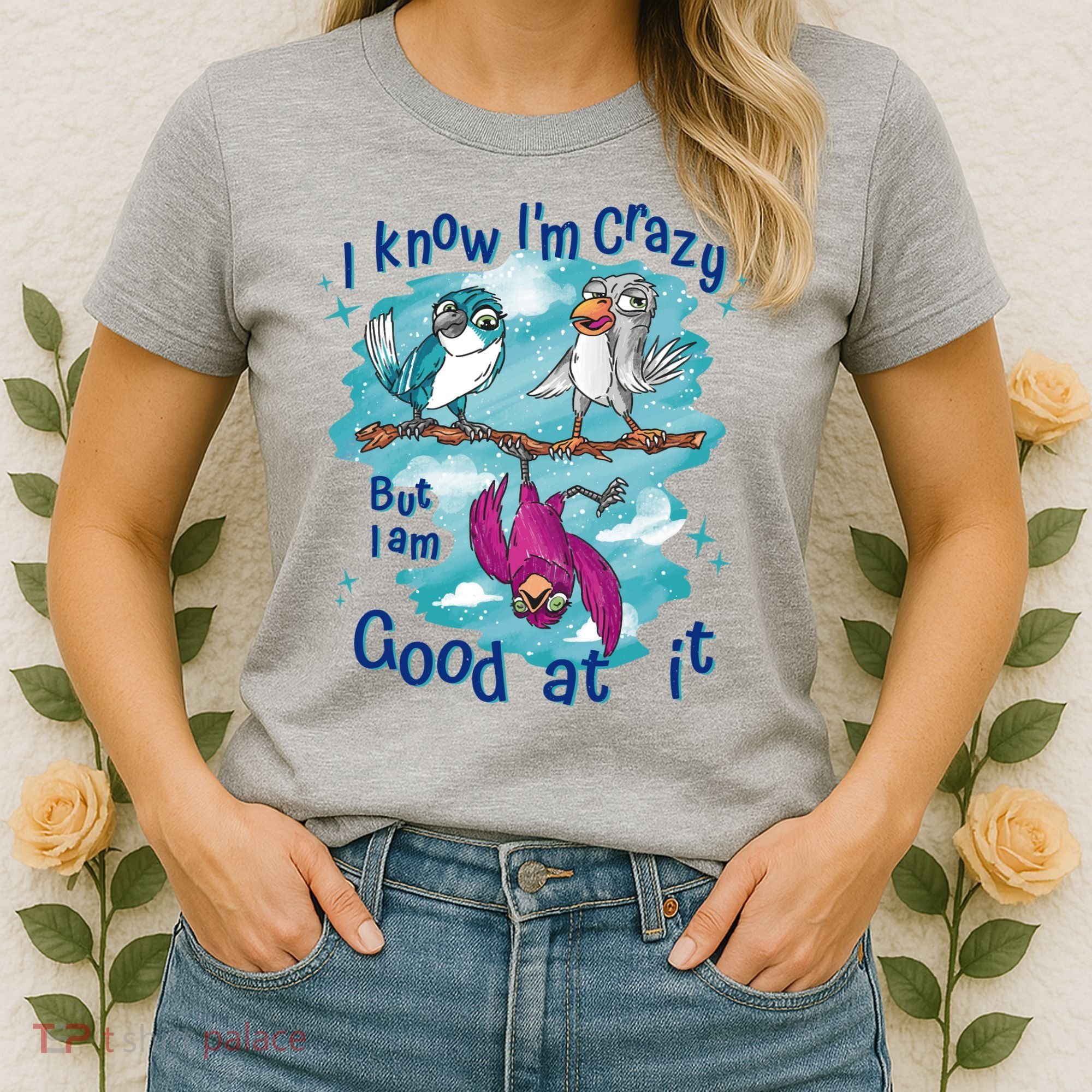 I Know I'm Crazy Funny Birds Women's T-Shirt
