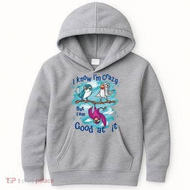 I Know I'm Crazy Funny Birds Kids Hoodie
