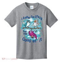 I Know I'm Crazy Funny Birds Kids T-Shirt thumb 0