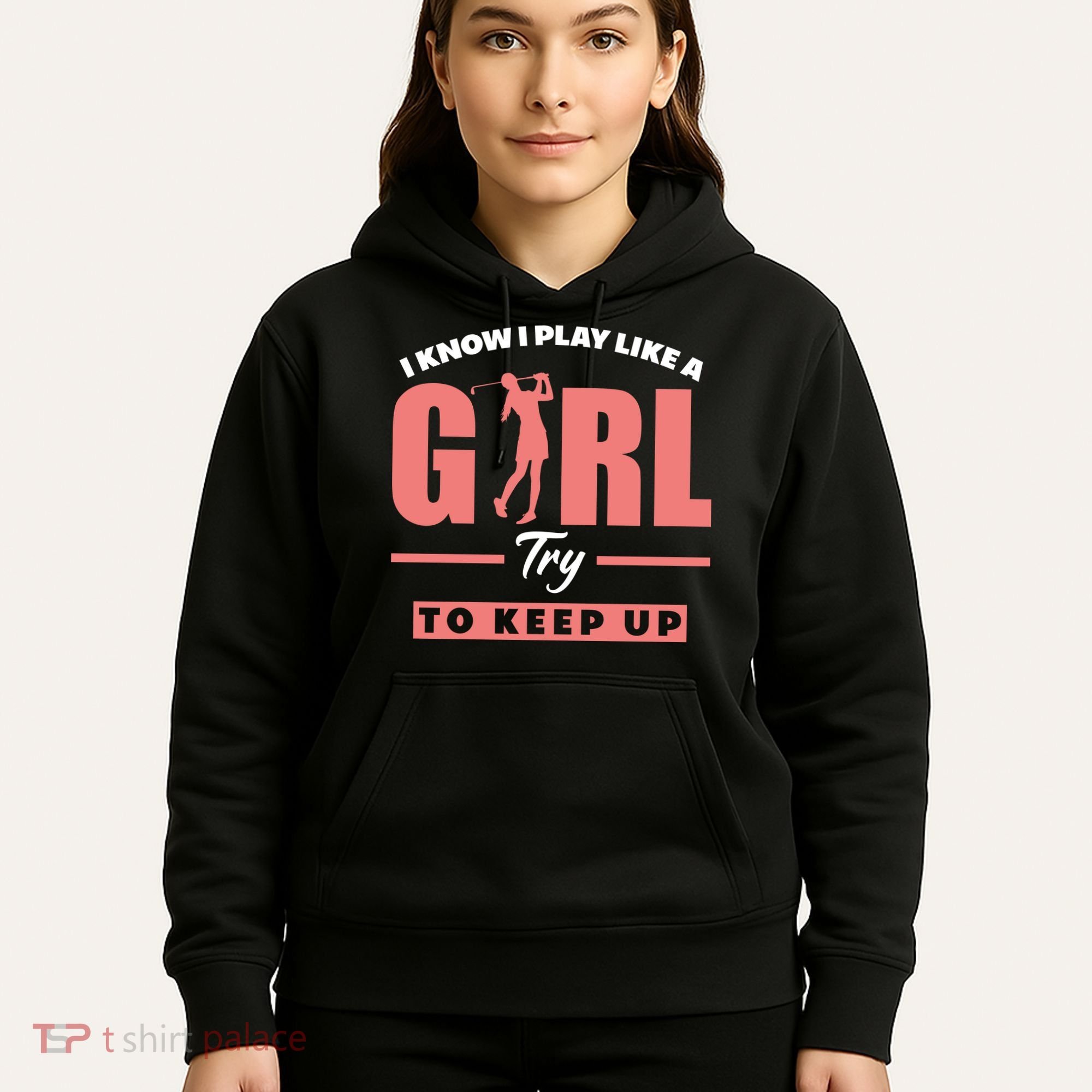 I Know I Play Like A Girl Try To Keep Up Golfing Lover Golf Hoodie