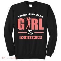 I Know I Play Like A Girl Try To Keep Up Golfing Lover Golf Tall Sweatshirt thumb 0