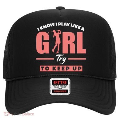 I Know I Play Like A Girl Try To Keep Up Golfing Lover Golf Hat