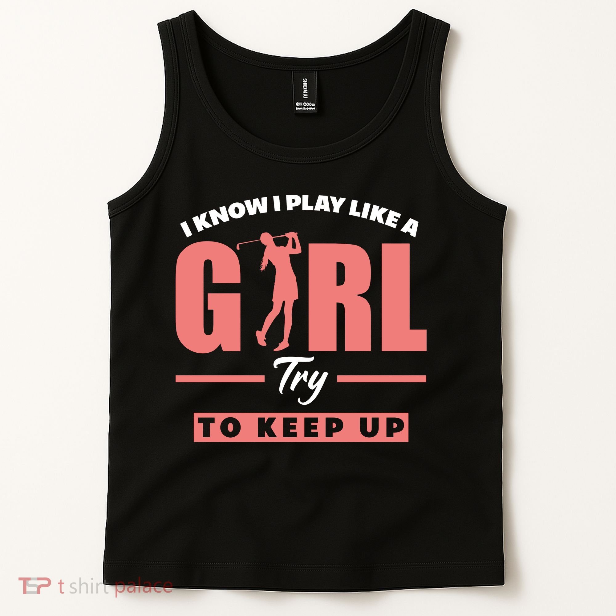 I Know I Play Like A Girl Try To Keep Up Golfing Lover Golf Tank Top