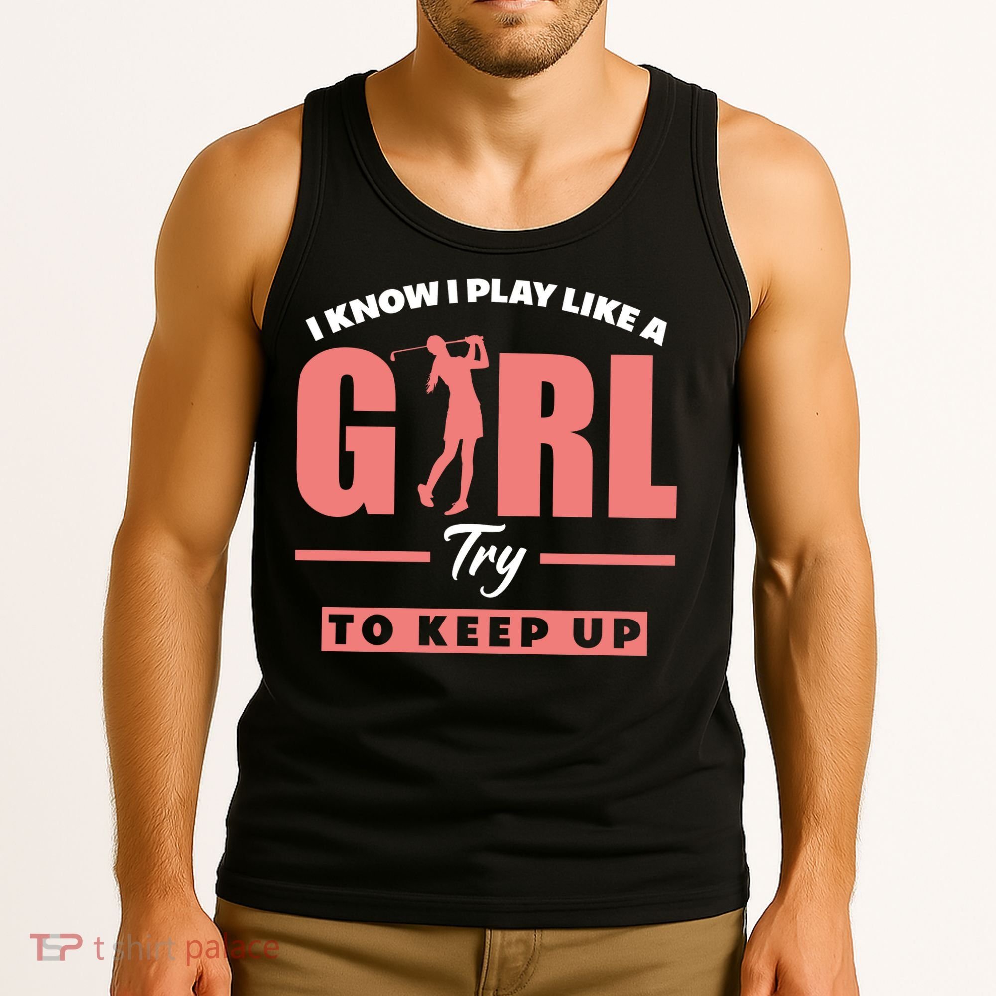 I Know I Play Like A Girl Try To Keep Up Golfing Lover Golf Tank Top