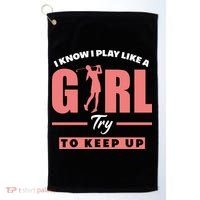 I Know I Play Like A Girl Try To Keep Up Golfing Lover Golf Golf Towel thumb 0