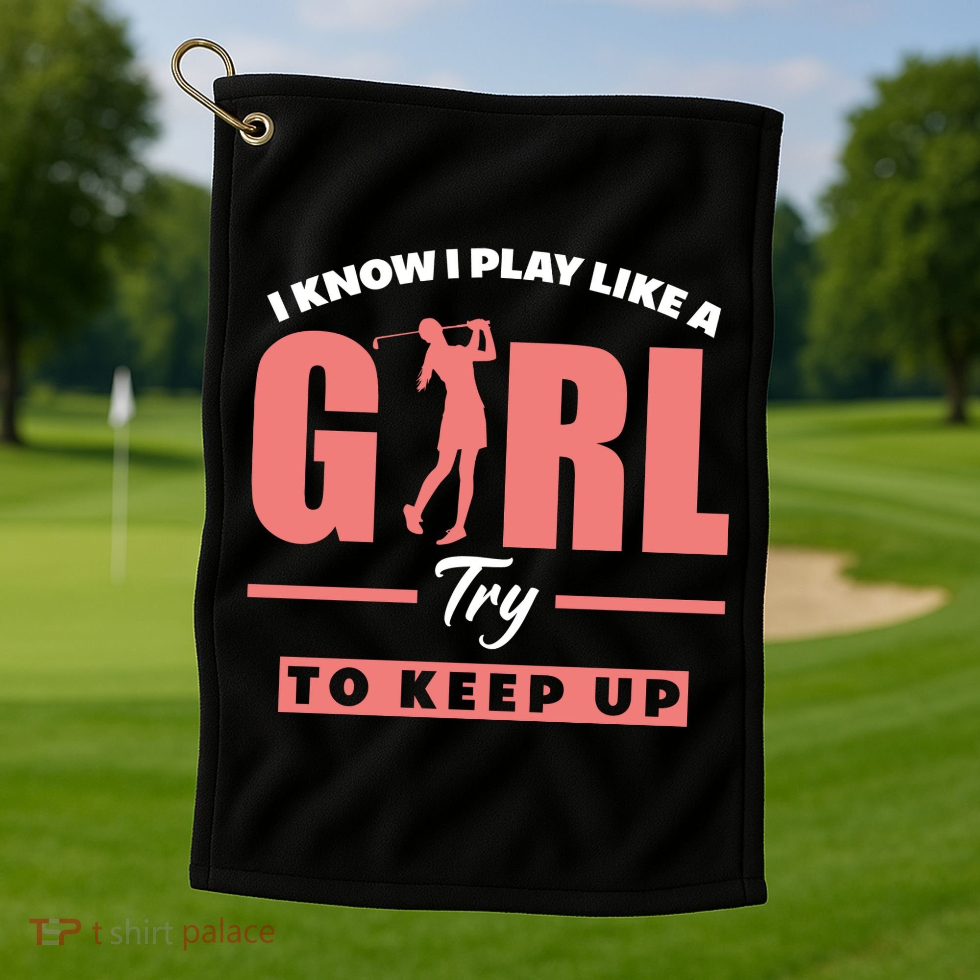 I Know I Play Like A Girl Try To Keep Up Golfing Lover Golf Golf Towel