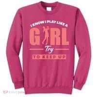 I Know I Play Like A Girl Try To Keep Up Golfing Lover Golf Sweatshirt thumb 0