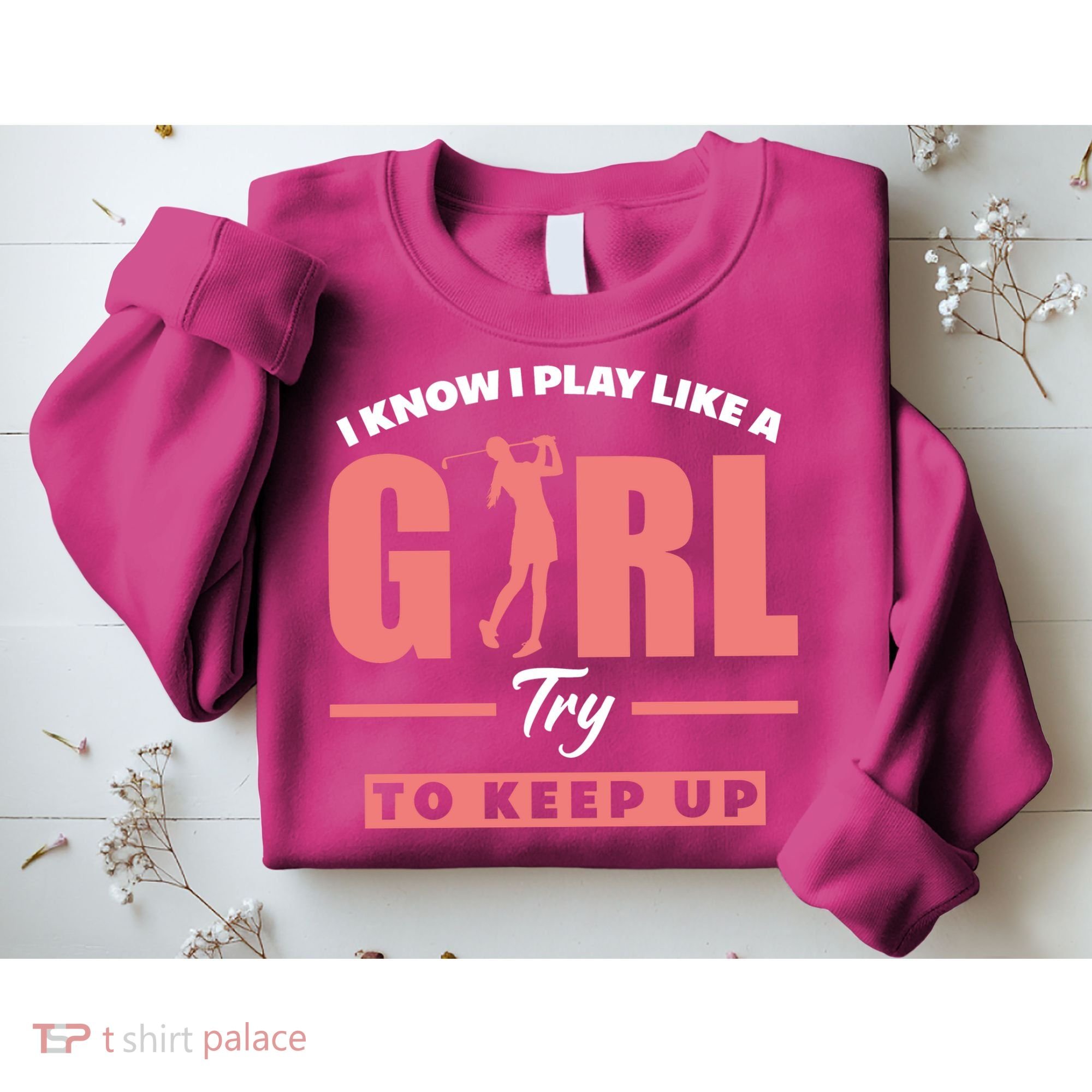 I Know I Play Like A Girl Try To Keep Up Golfing Lover Golf Sweatshirt