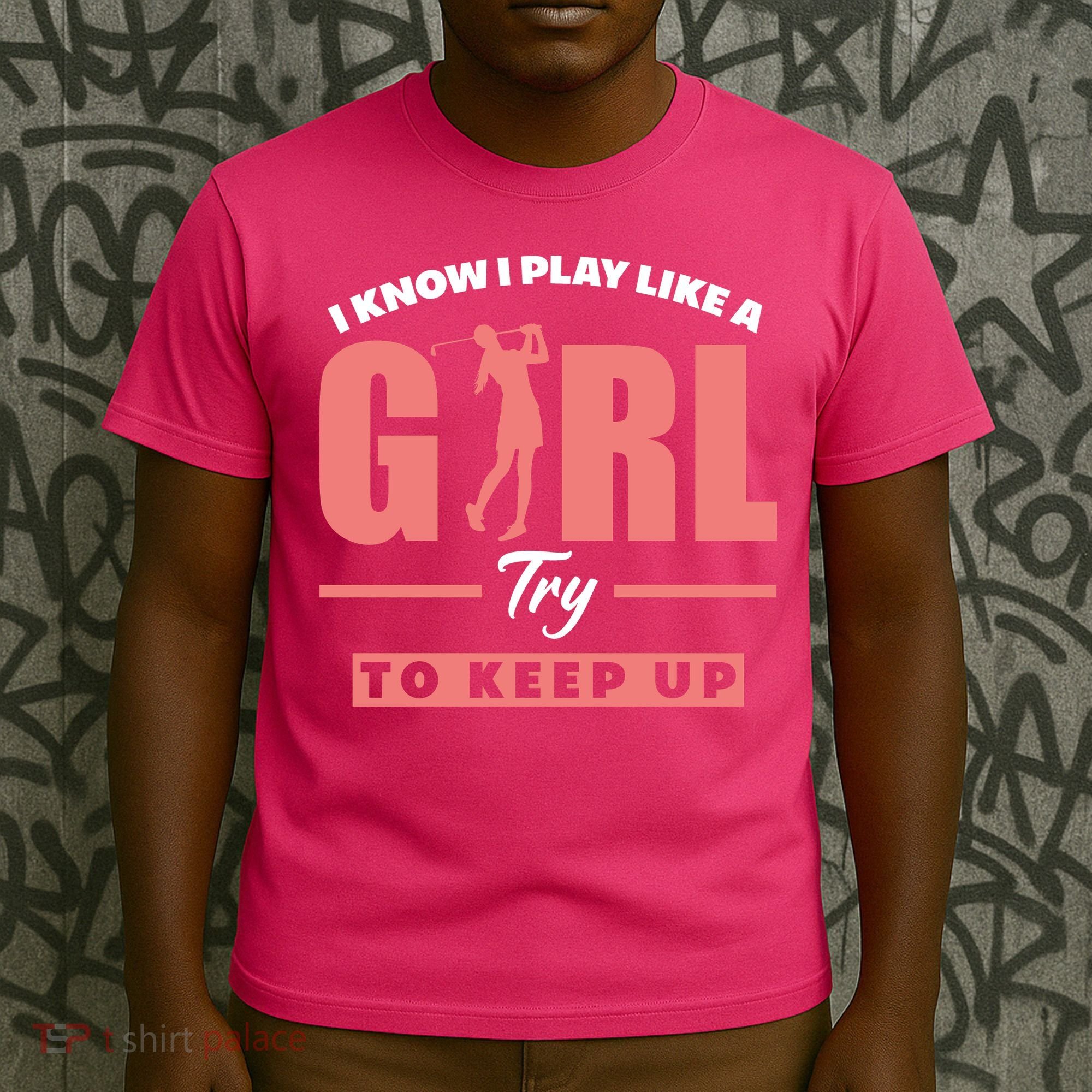 I Know I Play Like A Girl Try To Keep Up Golfing Lover Golf T-Shirt