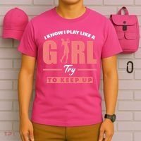 I Know I Play Like A Girl Try To Keep Up Golfing Lover Golf T-Shirt thumb 6