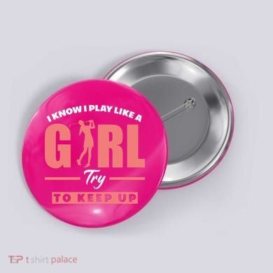 I Know I Play Like A Girl Try To Keep Up Golfing Lover Golf Button