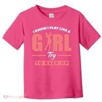 I Know I Play Like A Girl Try To Keep Up Golfing Lover Golf Toddler T-Shirt thumb 0