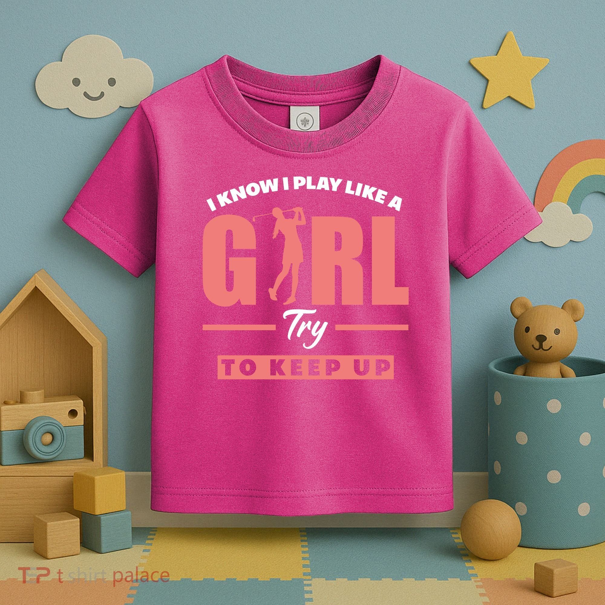 I Know I Play Like A Girl Try To Keep Up Golfing Lover Golf Toddler T-Shirt