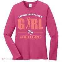 I Know I Play Like A Girl Try To Keep Up Golfing Lover Golf Women's Long Sleeve Shirt thumb 0