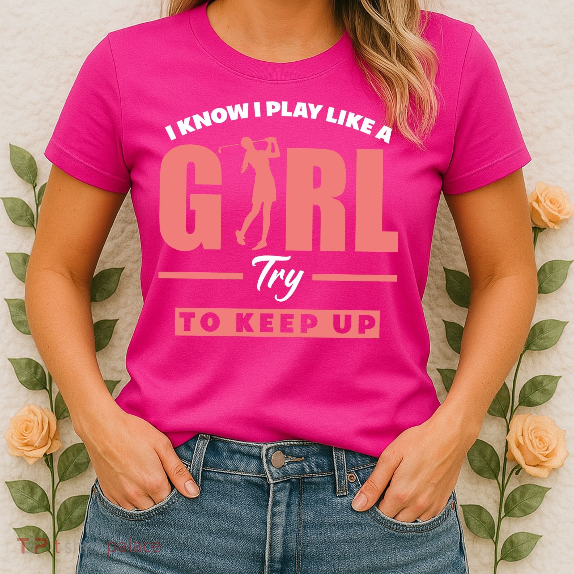 I Know I Play Like A Girl Try To Keep Up Golfing Lover Golf Women's T-Shirt