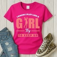 I Know I Play Like A Girl Try To Keep Up Golfing Lover Golf Women's T-Shirt thumb 3
