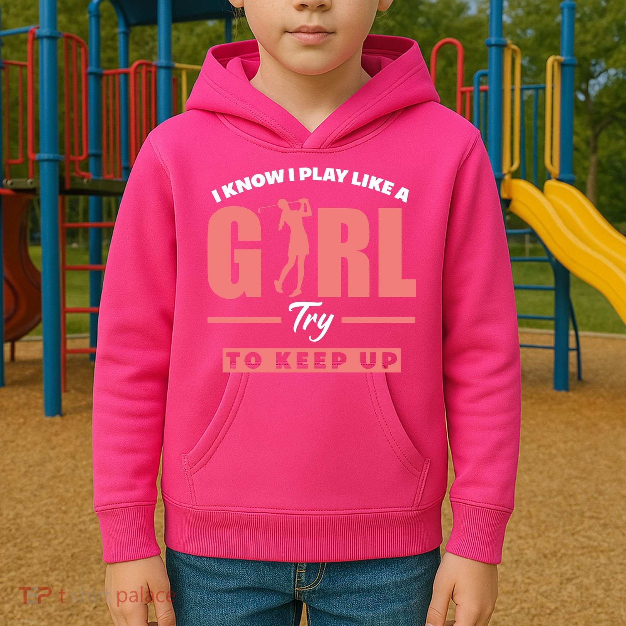 I Know I Play Like A Girl Try To Keep Up Golfing Lover Golf Kids Hoodie