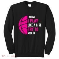 I Know I Play Like A Girl Try To Keep Up Basketball Gift Sweatshirt thumb 0