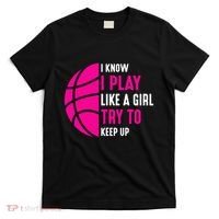 I Know I Play Like A Girl Try To Keep Up Basketball Gift T-Shirt thumb 0
