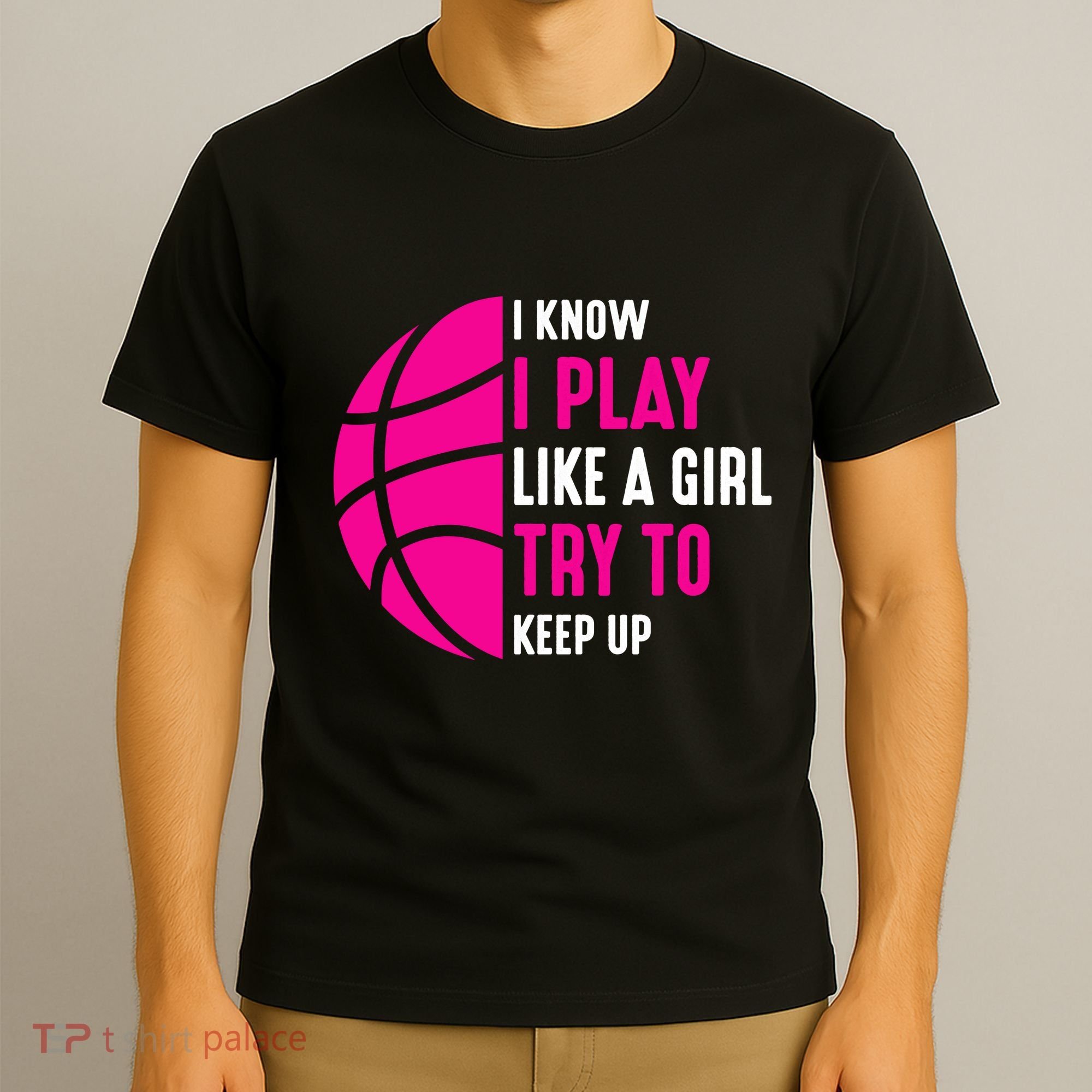 I Know I Play Like A Girl Try To Keep Up Basketball Gift T-Shirt