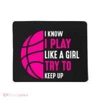 I Know I Play Like A Girl Try To Keep Up Basketball Gift Mousepad thumb 0