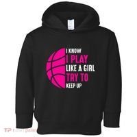 I Know I Play Like A Girl Try To Keep Up Basketball Gift Toddler Hoodie thumb 0