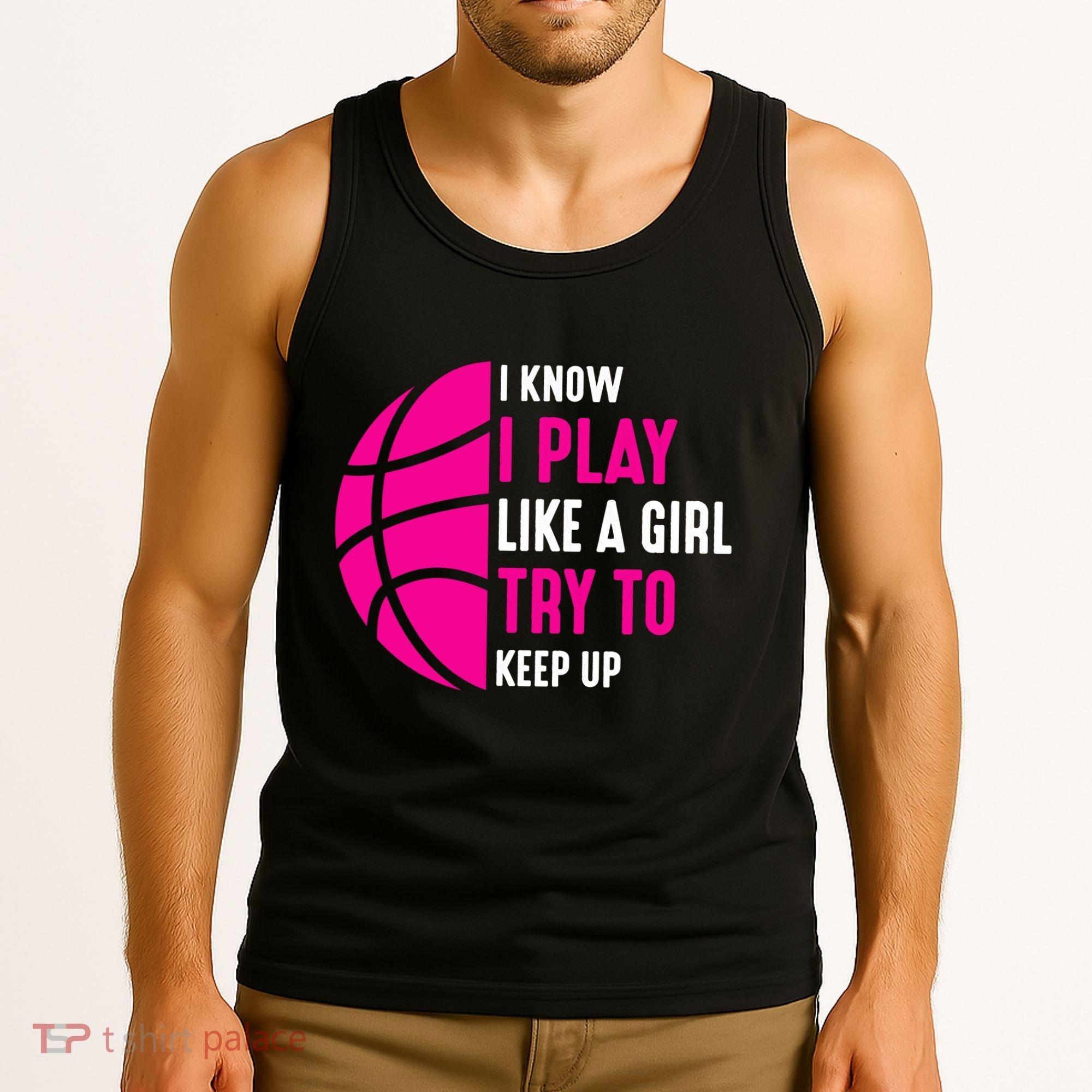 I Know I Play Like A Girl Try To Keep Up Basketball Gift Tank Top