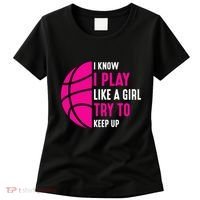 I Know I Play Like A Girl Try To Keep Up Basketball Gift Women's T-Shirt thumb 0