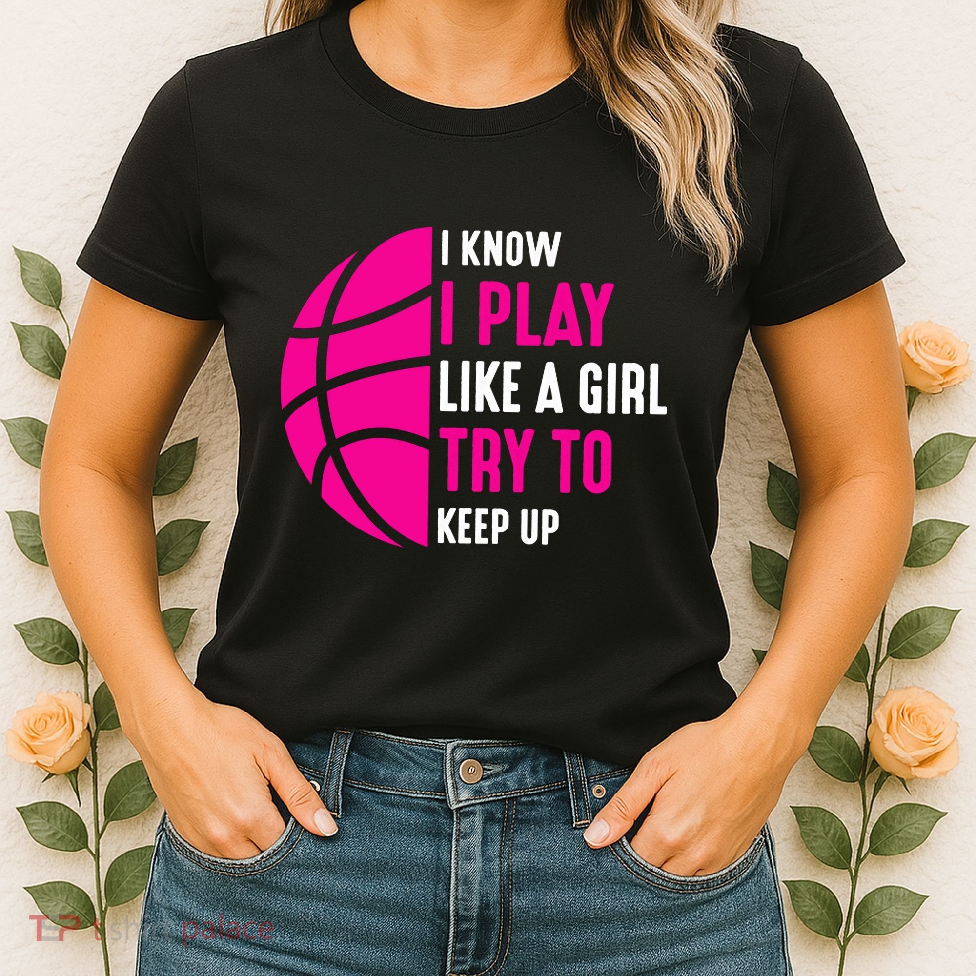 I Know I Play Like A Girl Try To Keep Up Basketball Gift Women's T-Shirt