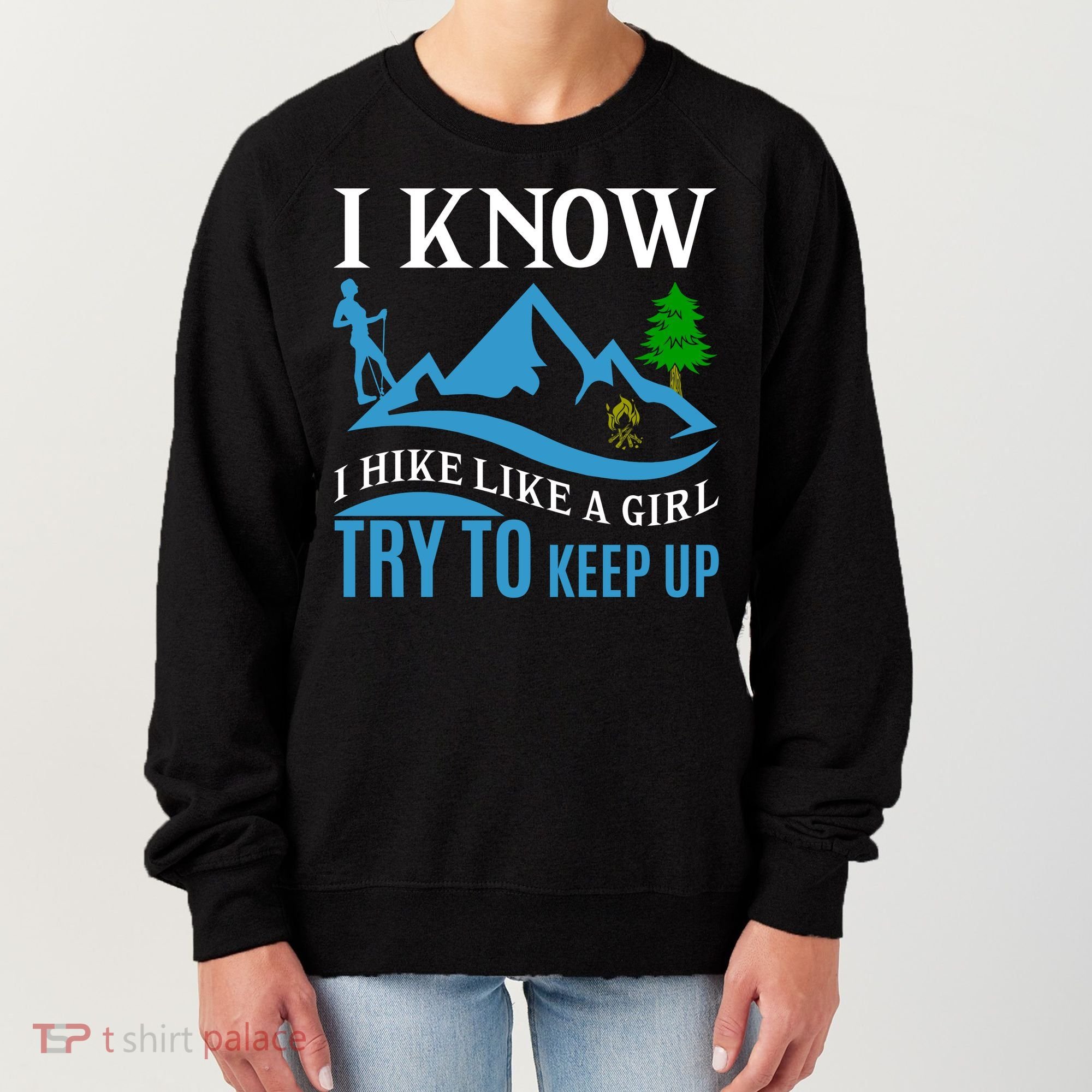I Know I Hike Like A Girl Try To Keep Up Women's Sweatshirt