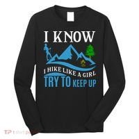 I Know I Hike Like A Girl Try To Keep Up Long Sleeve Shirt thumb 0