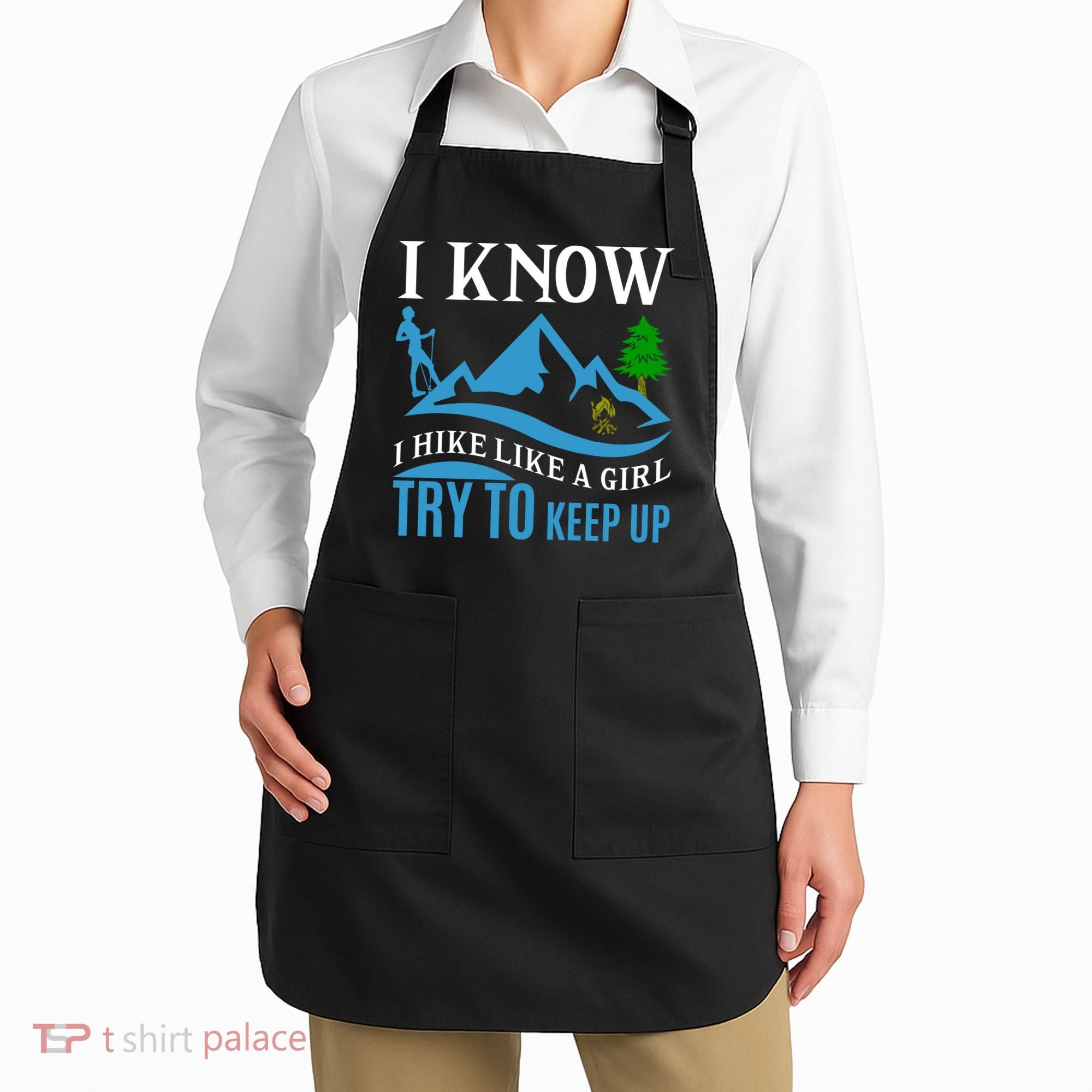 I Know I Hike Like A Girl Try To Keep Up Apron