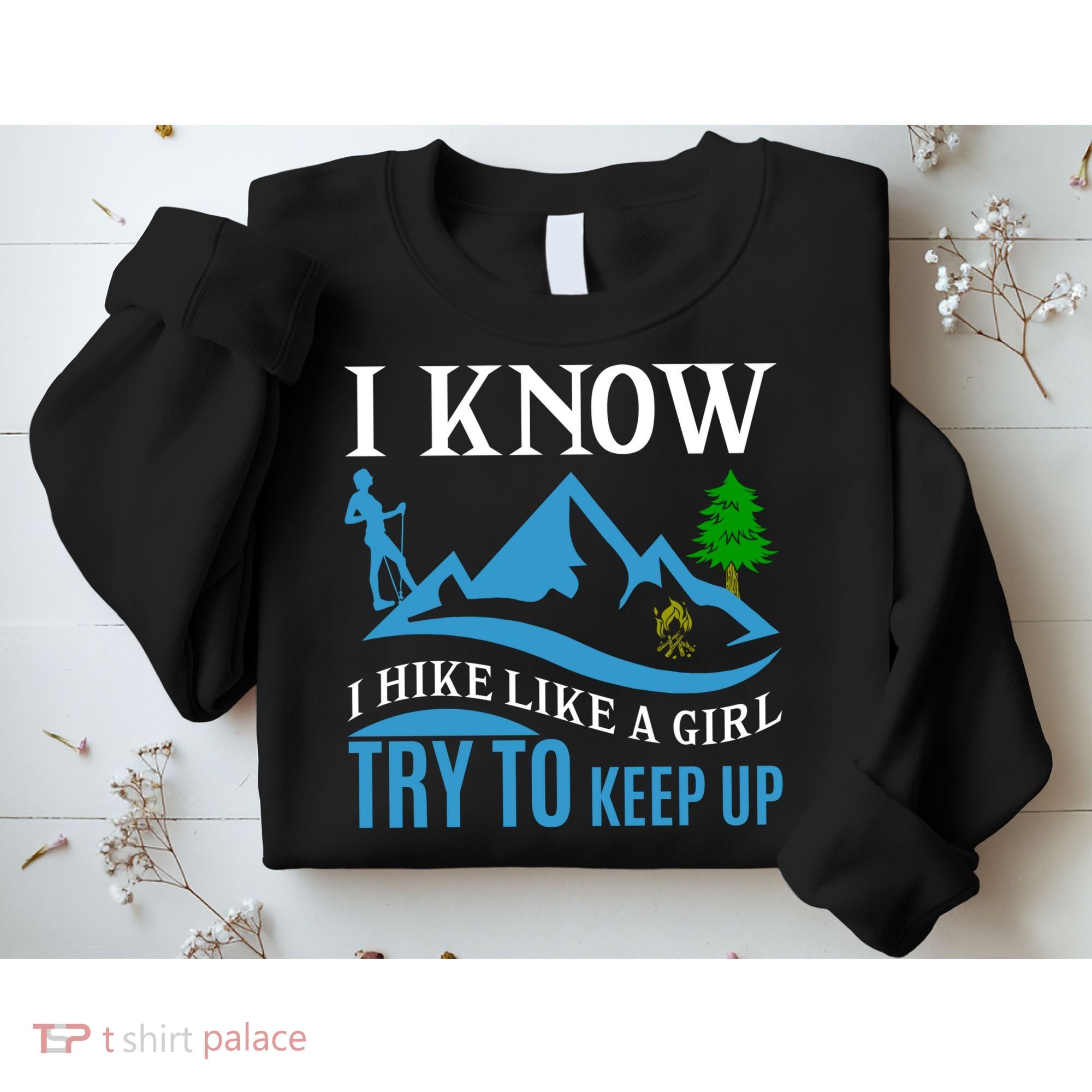 I Know I Hike Like A Girl Try To Keep Up Sweatshirt