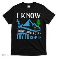 I Know I Hike Like A Girl Try To Keep Up T-Shirt thumb 0