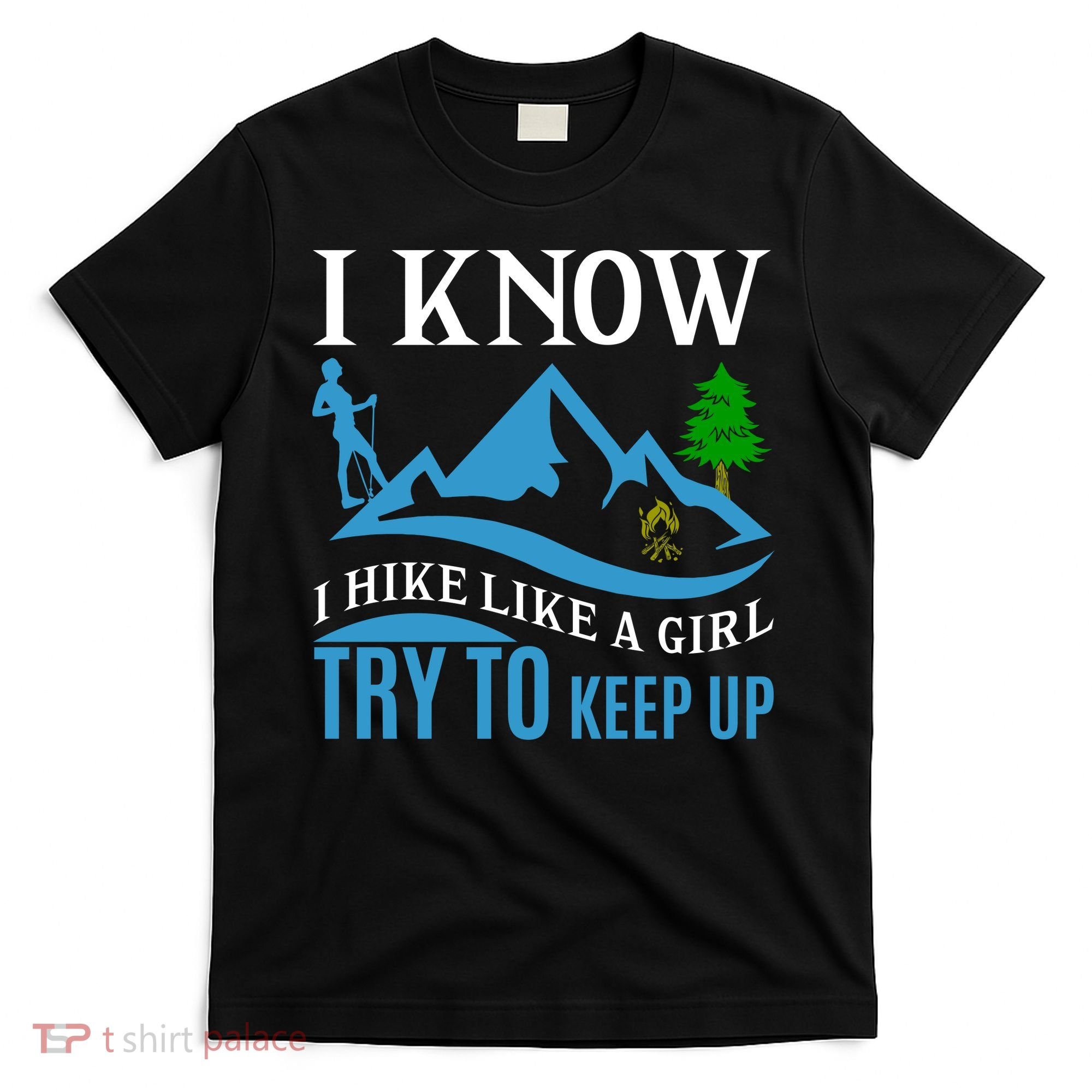 I Know I Hike Like A Girl Try To Keep Up T-Shirt