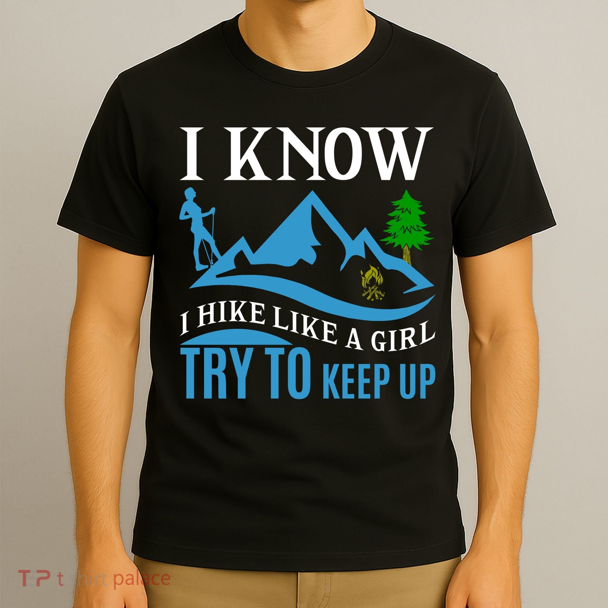 I Know I Hike Like A Girl Try To Keep Up T-Shirt