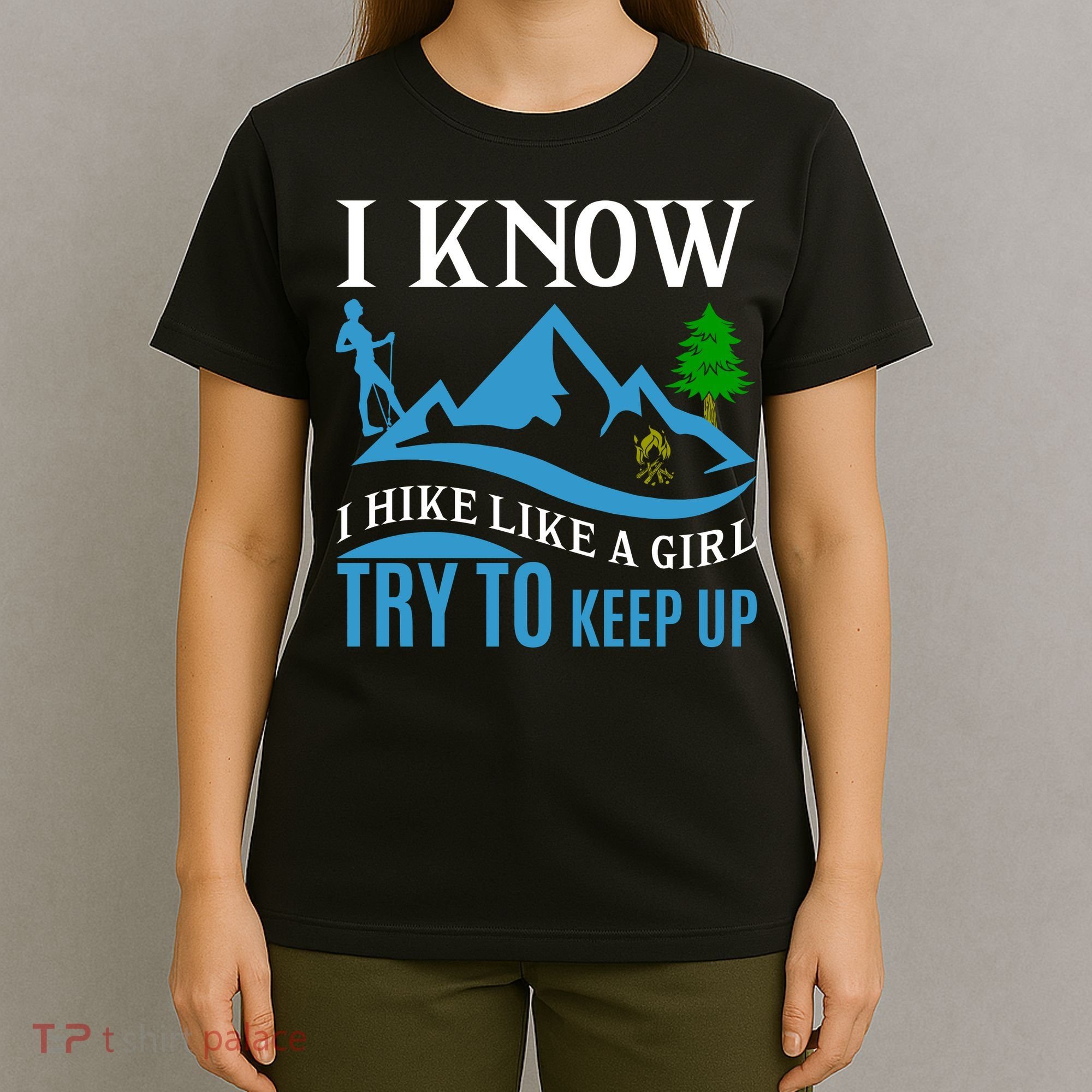 I Know I Hike Like A Girl Try To Keep Up T-Shirt