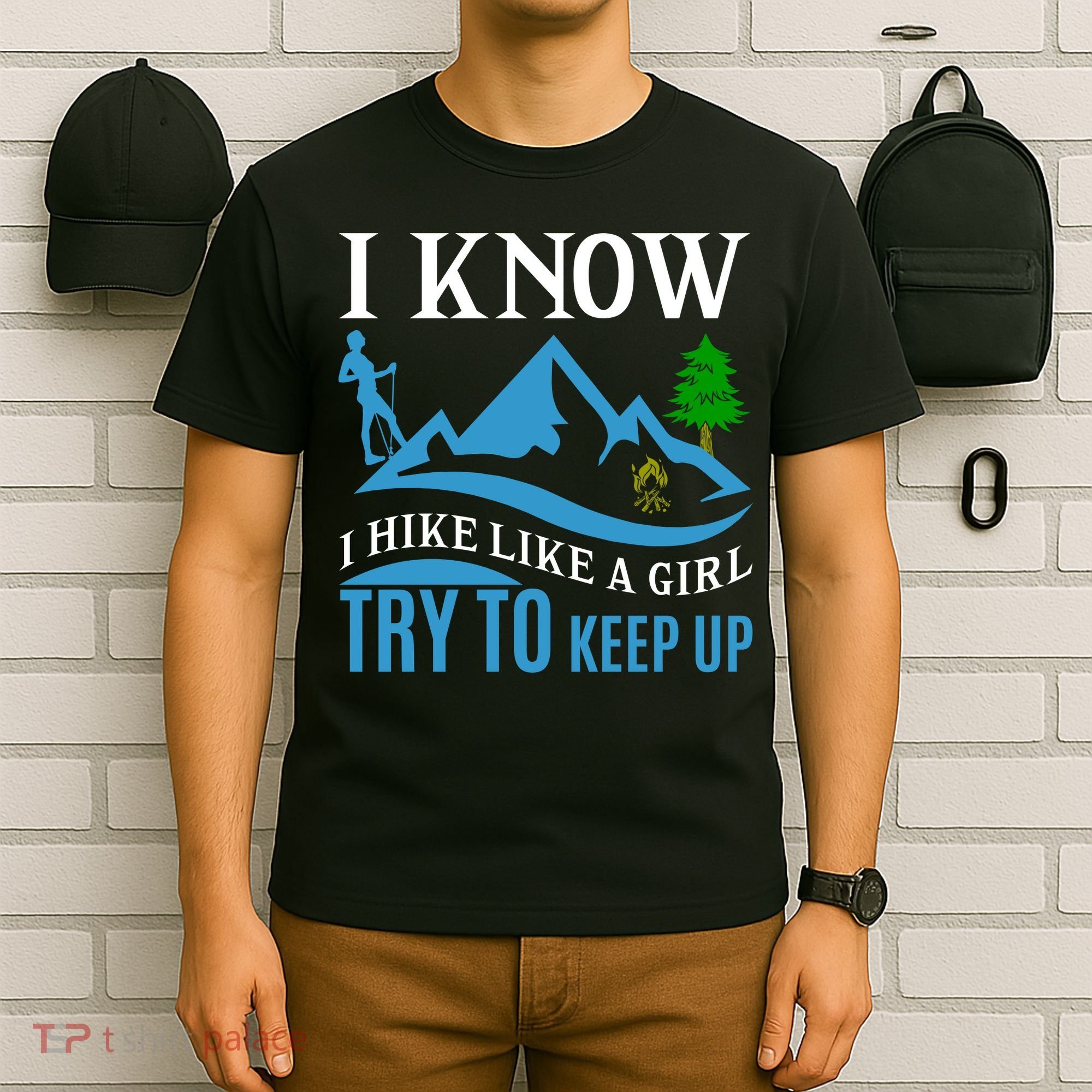 I Know I Hike Like A Girl Try To Keep Up T-Shirt