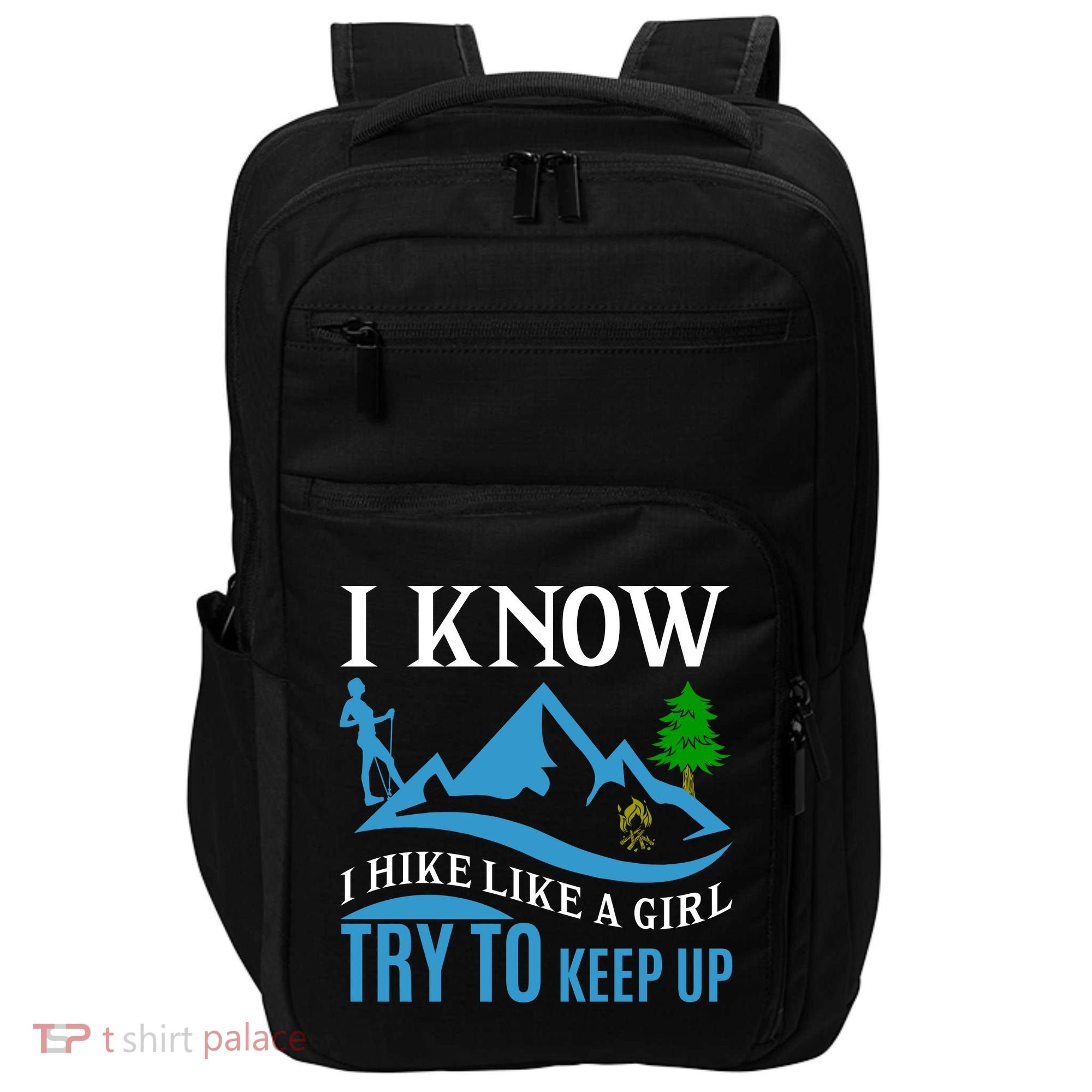 I Know I Hike Like A Girl Try To Keep Up Impact Tech Backpack