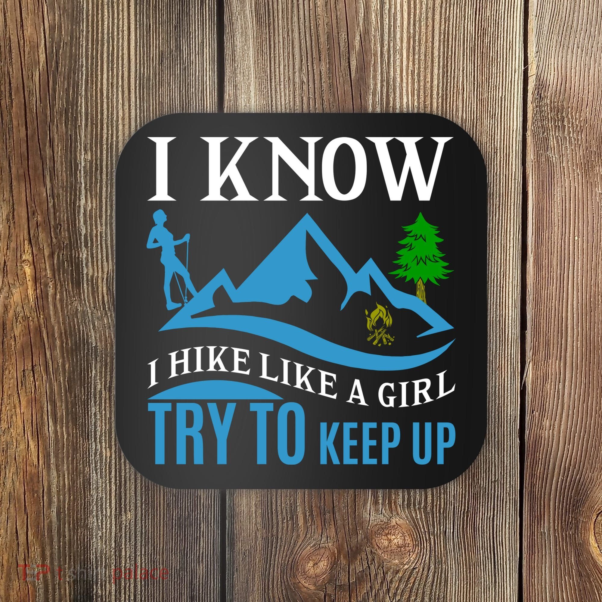 I Know I Hike Like A Girl Try To Keep Up Coaster
