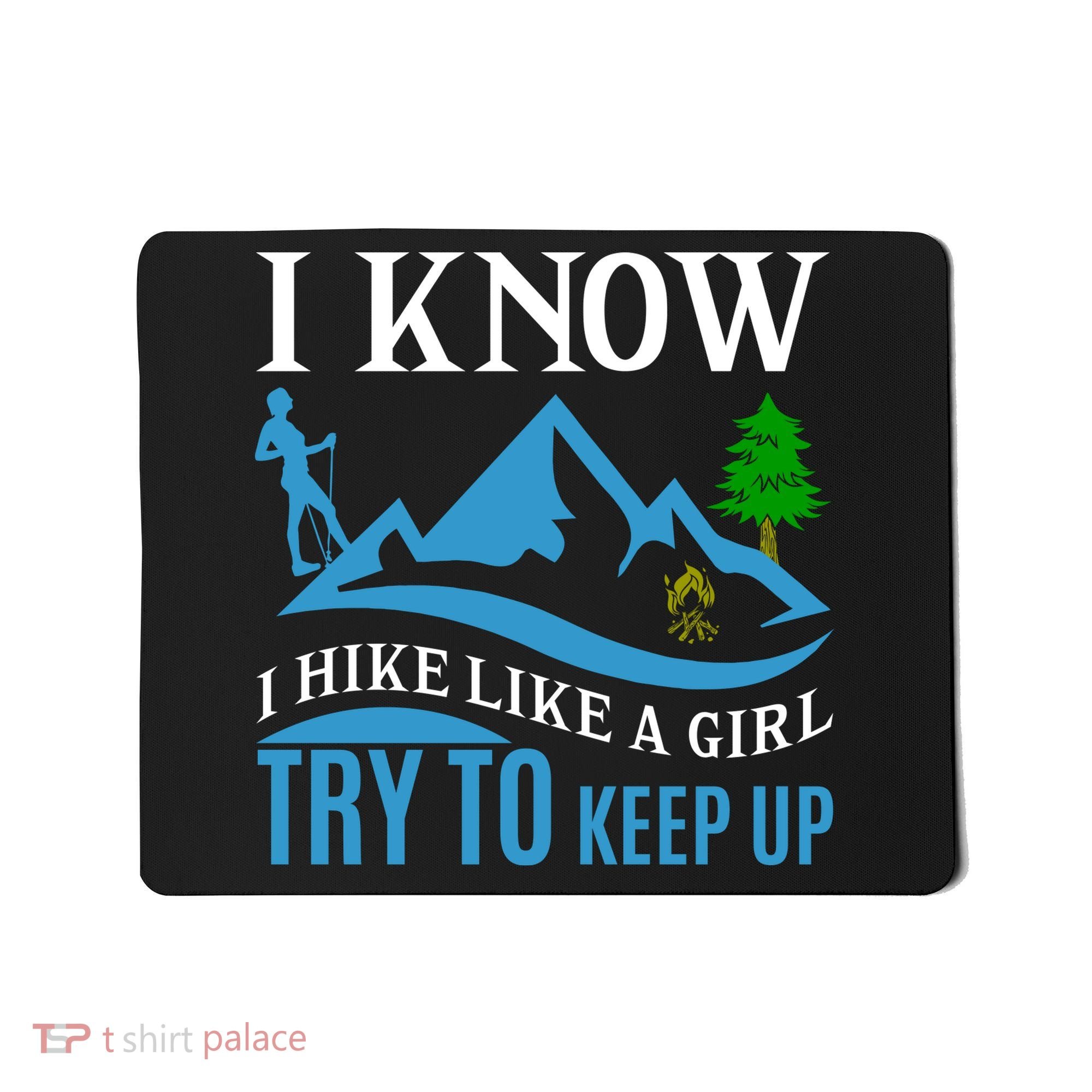 I Know I Hike Like A Girl Try To Keep Up Mousepad